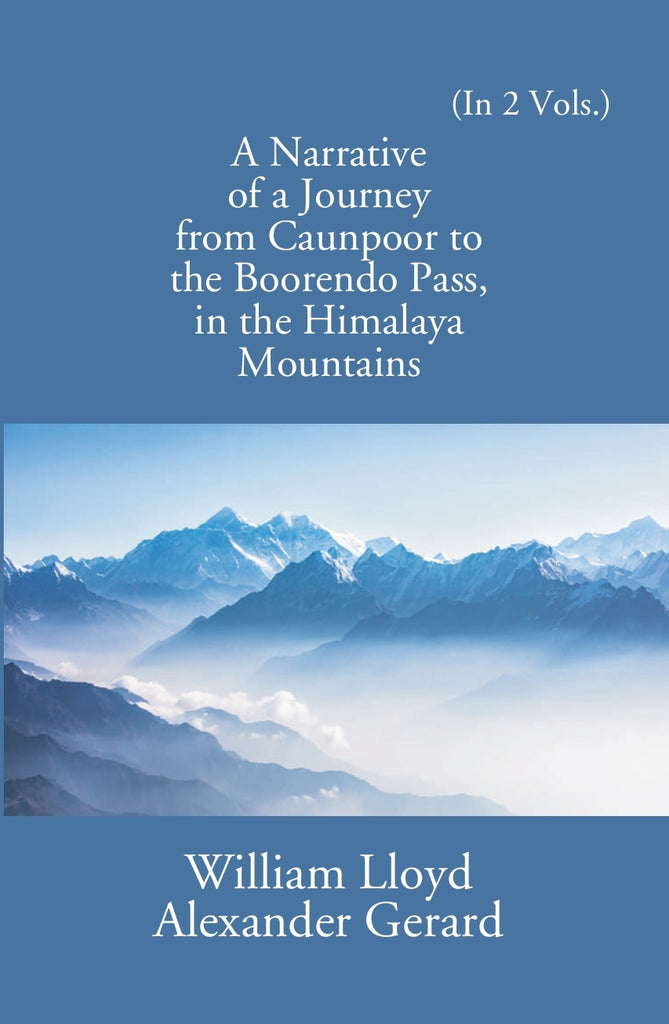 A Narrative Of A Journey From Caunpoor To The Boorendo Pass In The Himalaya Mountains