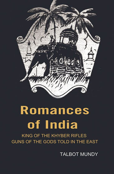 Romances of India: King of the Khyber rifles guns of the Gods told in the East