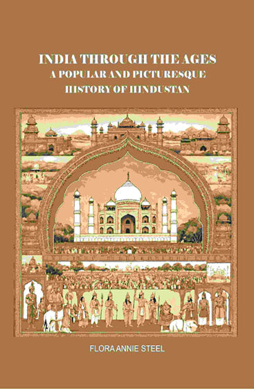 India Through the Ages: A Popular and Picturesque History of Hindustan 
