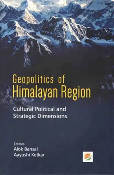 Geopolitics of Himalayan Region: Cultural Political and Strategic Dimensions