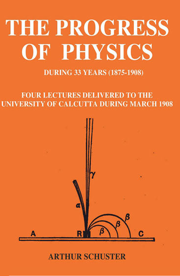 The Progress of Physics During 33 Years (1875-1908): Four Lectures Delivered to the University of Calcutta During March 1908