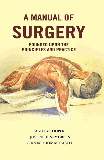 A Manual of Surgery: Founded Upon the Principles and Practice