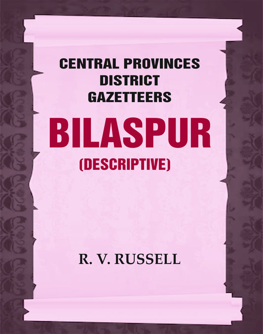 Central Provinces District Gazetteers: Bilaspur (Descriptive)