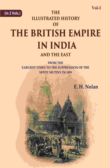 The Illustrated History of the British Empire in India and the East: From the Earliest Times to the Suppression of the Sepoy Mutiny in 1859