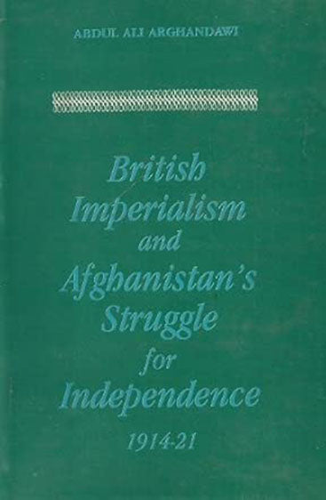 British Imperialism And Afghanistan's Struggle For Independence 1914-21
