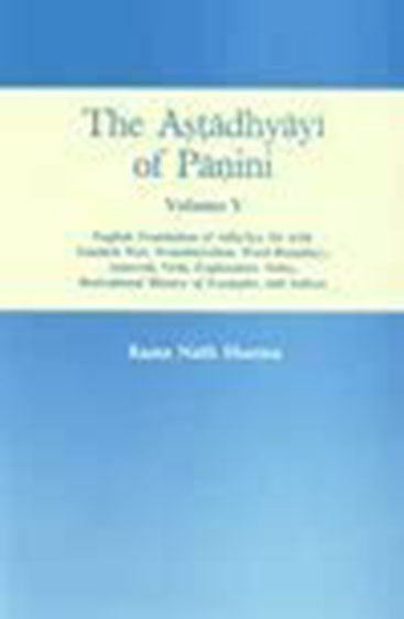 The Astadhyayi Of Panini, Vol. V :  English Translation Of Adhyaya Six  With Sanskrit Text, Translation, Word Boundary,Anuvrtti, Vrtti, Explanatory Notes, Derivational History Of Examples And Indices