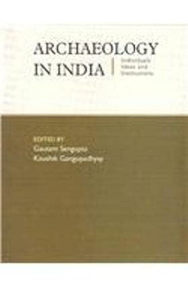 Archaeology In India: Individuals, Ideas And Institutions