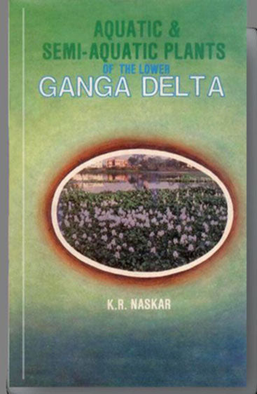Aquatic and Semi Aquatic Plants of the Lower Ganga Delta: Its Taxonomy Ecology and Economic Importance