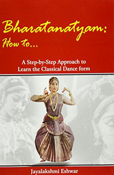 Bharatanatyam How to...: A Step-By-Step Approach to Learn the Classical Dance From