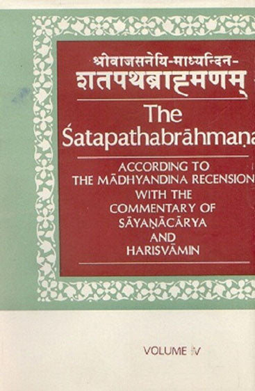 The Satapathabrahmana According to the Madhyalina Recension With the Commentary of Sastri Sayanararya and Harisvamin