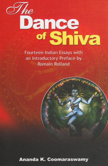The Dance Of Shiva: Fourteen Indian Essays With An Introductory Preface By Romain Rolland