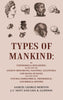 Types of Mankind: Or, Ethnological Researches, Based Upon the Ancient Monuments, Paintings, Sculptures, and Crania of Races, and Upon their Natural Geographical, Philological, and Biblical History thumbnail 1
