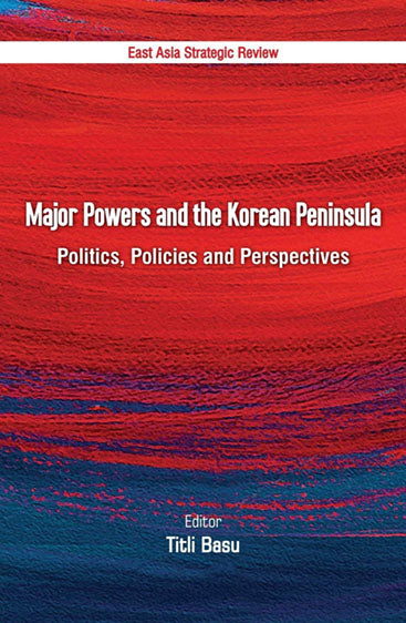 Major Powers and the Korean Peninsula: Politics, Policies and Perspectives