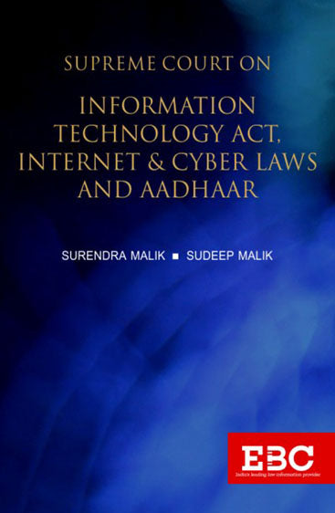 Supreme Court on Information Technology Act, Internet & Cyber Laws and Aadhaar (1950 to 2019) , 2019 Edn.,