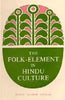 The Folk-Element In Hindu Culture: A Contribution To Socio-Religious Studies In Hindu Folk-Institutions thumbnail 1