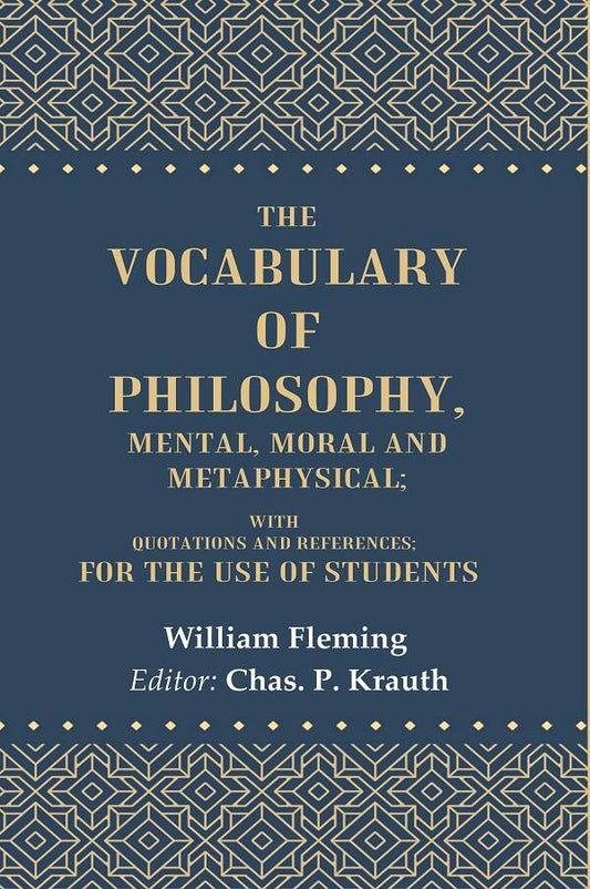 The Vocabulary of Philosophy, Mental, Moral and Metaphysical: With Quotations and References; For the use of Students