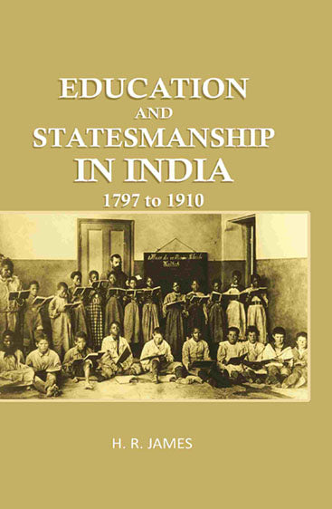 Education and Statemanship in India: 1797 to 1910
