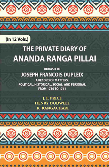 The Private Diary Of Ananda Ranga Pillai Dubash To Joseph Francois Dupleix Governor Of Pondicherry