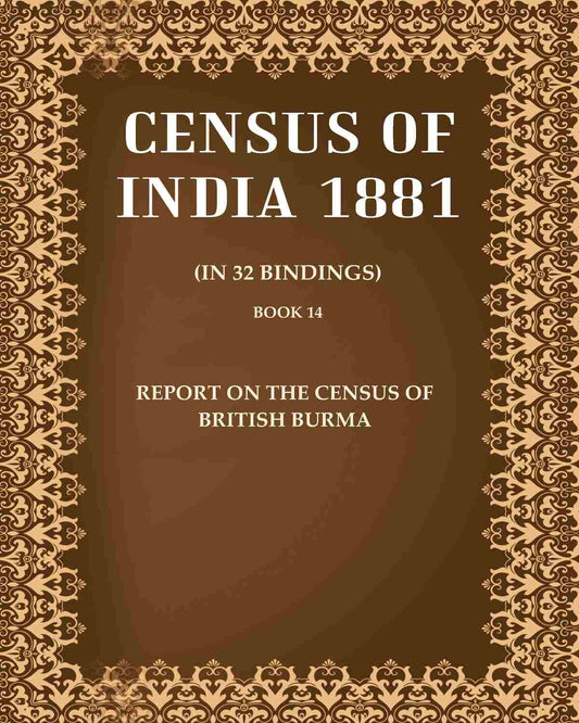 Census of India 1881: Report On The Census Of British Burma