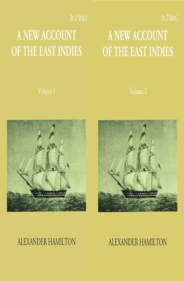 A New Account Of The East-Indies Being The Observations And Remarks Of Capt. Alexander Hamilton From The Year 1688-1723