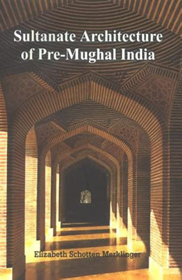 Sultanate Architecture Of Pre-Mughal India