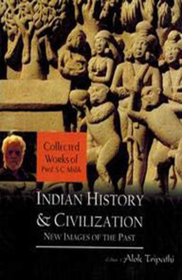 Indian History and Civilization: New 
Images of the Past (Collected Works of Prof. S.C. Malik)