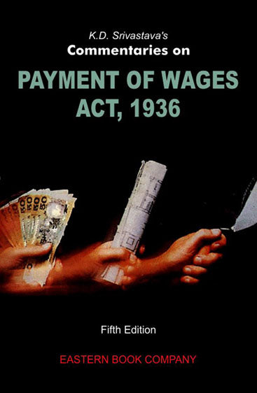 Commentaries on  Payment of Wages Act, 1936, Updated 5th Edn., 2012 W/S Revised by Editorial Staff of SCC