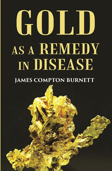 Gold as a remedy in disease: Notably in Some Forms of Organic Heart Disease