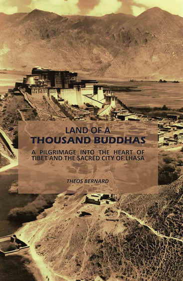 Land of a Thousand Buddhas: A Pilgrimage into the Heart of Tibet and the Sacred City of Lhasa