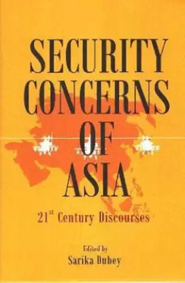 Security Concerns of Asia : 21st Century Discourses