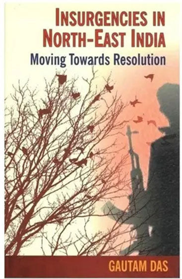 Insurgencies in North-East India: Moving Towards Resolution