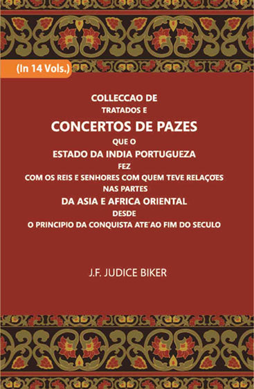 Colleccao De Tratados E Concertos De Pazes:- Que O Estado Da India Portuguezafezcom Os Reis E Senhores Com Quem Teve Relacoesnas Partes