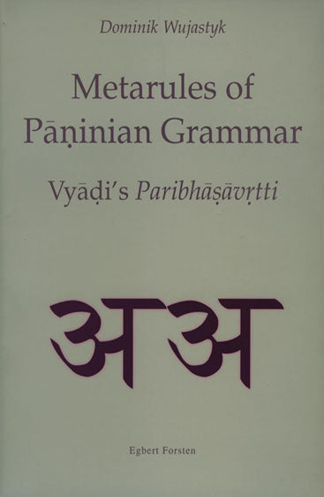 Metarules of Paninian Grammar: Vyjadi's Paribhasavrtti, 2 Vols (Critically edited with English translation and commentary)