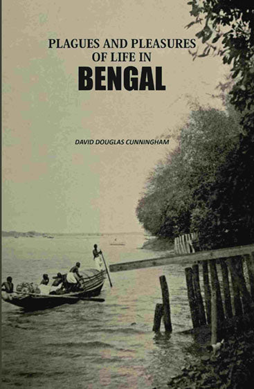 Plagues And Pleasures Of Life In Bengal