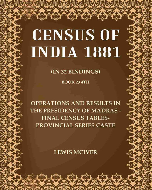 Census of India 1881: Operations and Results in the Presidency of Madras - Final Census Tables-Provincial Series Caste