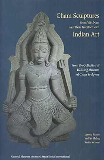 CHAM SCULPTURES FROM VIET NAM AND THEIR INTERFACE WITH INDIAN ART
