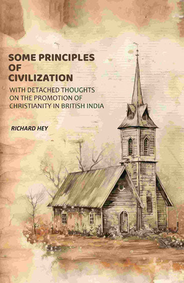 Some Principles of Civilization: With Detached Thoughts on the Promotion of Christianity in British India