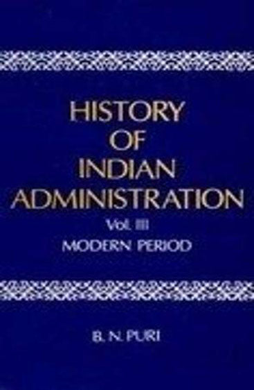 History Of Indian Administration, Vol. III (Modern Period)