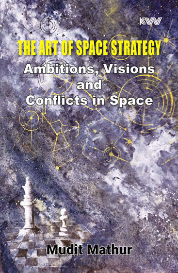 The Art of Space Space Strategy: Ambitions Visions & Conflicts in Space