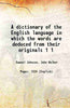 A dictionary of the English language in which the words are deduced from their originals thumbnail 1