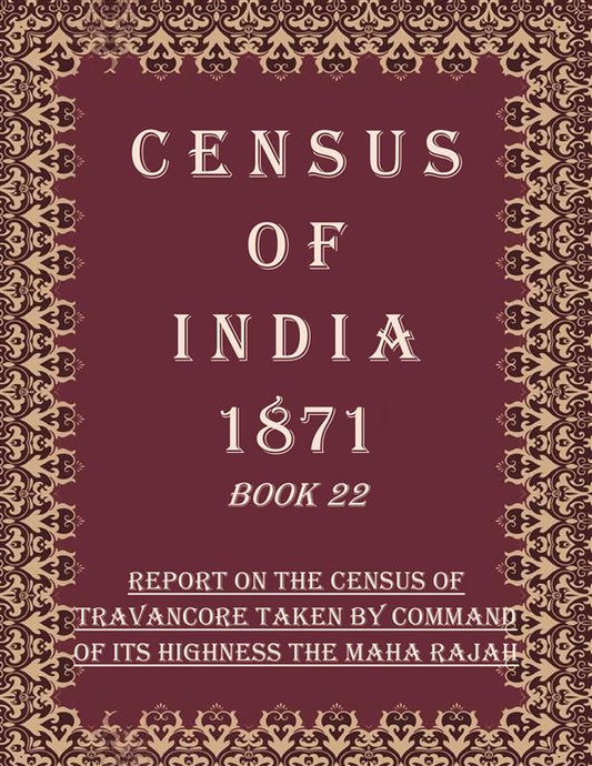 Census of India 1871: Report on the census of travancore taken by command of its highness the maha rajah
