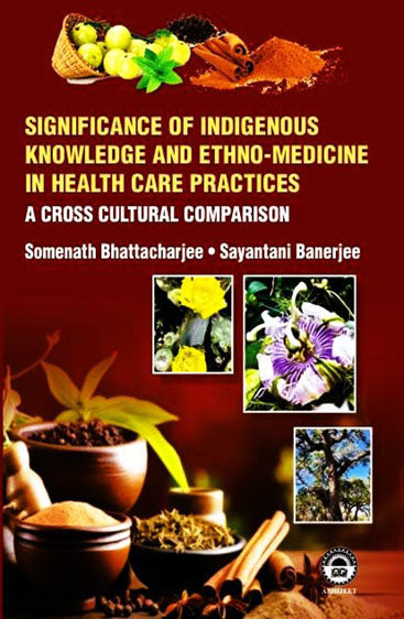 Significance of Indigenous Knowledge and Ethno-Medicine in Health Care Practices: A Cross Cultural Comparison