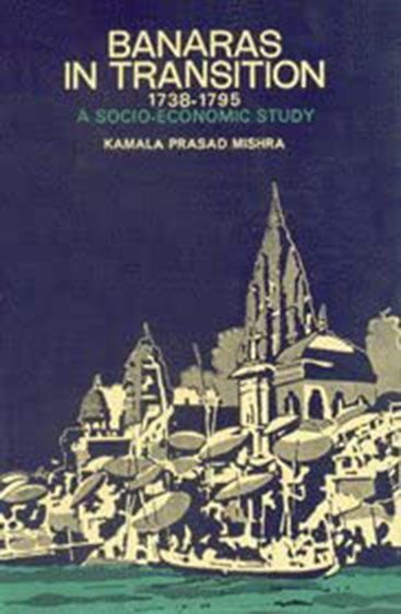 Banaras In Transition (1738-1795): A Socio-Economic Study