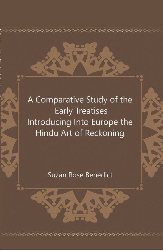 A Comparative Study of the Early Treatises Introducing Into Europe the Hindu Art of Reckoning 