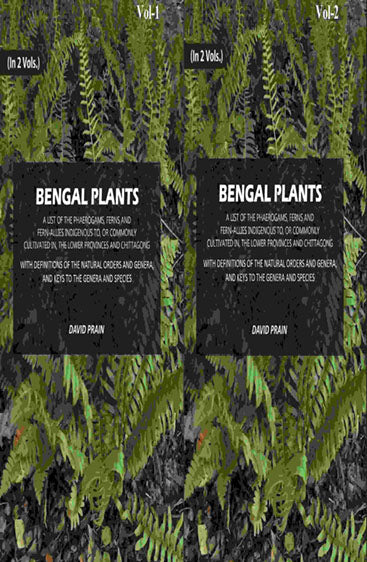 Bengal Plants: A List of the Phaerogams, Ferns and Fern-Allies Indigenous to, Or Commonly Cultivated in, The Lower Provinces and Chittagong with Definitions of the Natural orders and Genera, and Keys to the Genera and Species