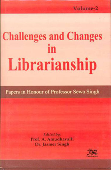 Challenges and Changes in Librarianship: Papers in Honour of Professor Sewa Singh in 2 Vols