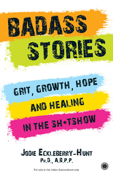 Badass Stories: Grit, Growth, Hope and Healing in the Sh*tshow