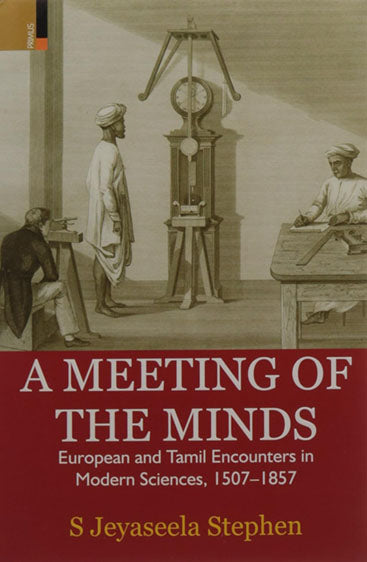 A Meeting of The Minds  European and Tamil Encounters in Modern Sciences, 1507-1857