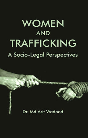 WOMEN AND TRAFFICKING: A SOCIO-LEGAL PERSPECTIVES